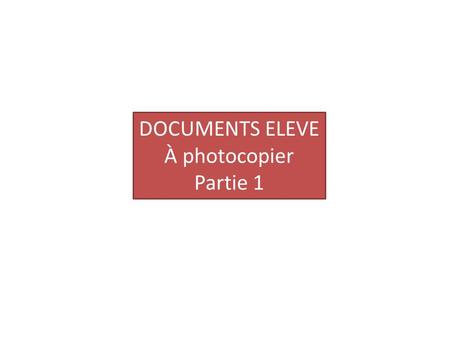DOCUMENTS ELEVE À photocopier Partie 1.