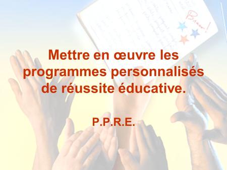Mettre en œuvre les programmes personnalisés de réussite éducative. P.P.R.E.
