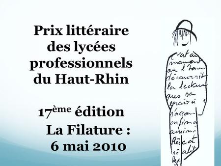 Prix littéraire des lycées professionnels du Haut-Rhin 17 ème édition La Filature : 6 mai 2010.