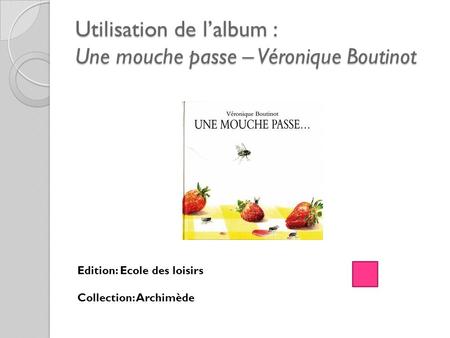 Utilisation de l’album : Une mouche passe – Véronique Boutinot