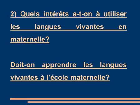2) Quels intérêts a-t-on à utiliser les langues vivantes en maternelle? Doit-on apprendre les langues vivantes à l’école maternelle?