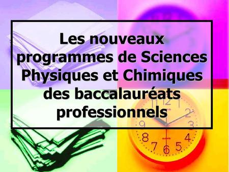 Les nouveaux programmes de Sciences Physiques et Chimiques des baccalauréats professionnels.