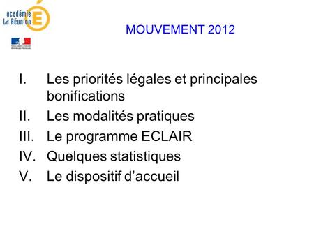 MOUVEMENT 2012 I.Les priorités légales et principales bonifications II.Les modalités pratiques III.Le programme ECLAIR IV.Quelques statistiques V.Le dispositif.