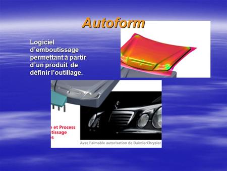Autoform Logiciel d’emboutissage permettant à partir d’un produit de définir l’outillage.