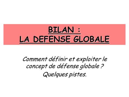 BILAN : LA DEFENSE GLOBALE