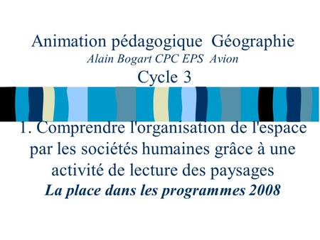 Animation pédagogique Géographie Alain Bogart CPC EPS Avion Cycle 3 1. Comprendre l'organisation de l'espace par les sociétés humaines grâce à une activité