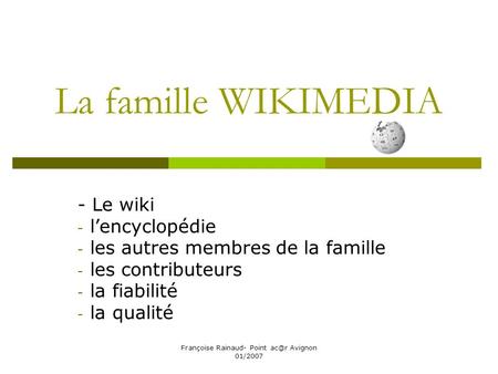Françoise Rainaud- Point Avignon 01/2007 La famille WIKIMEDIA - Le wiki - lencyclopédie - les autres membres de la famille - les contributeurs - la.