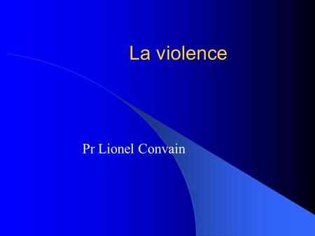 La violence Pr Lionel Convain.