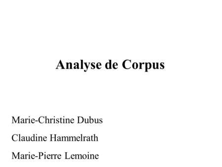 Analyse de Corpus Marie-Christine Dubus Claudine Hammelrath