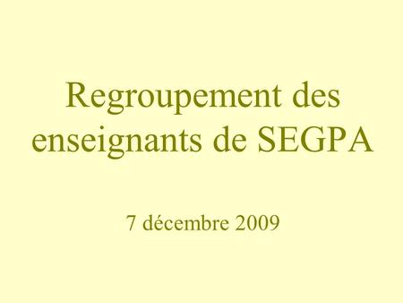 Regroupement des enseignants de SEGPA 7 décembre 2009