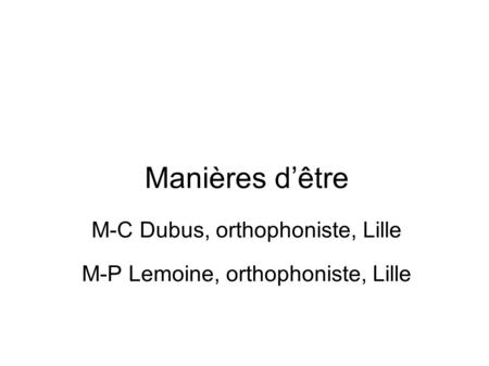 Manières d’être M-C Dubus, orthophoniste, Lille