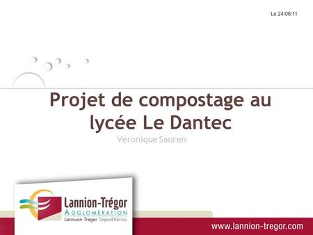 Projet de compostage au lycée Le Dantec Le 24/06/11 Véronique Sauren.
