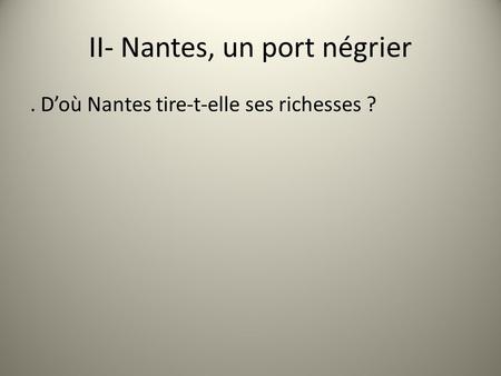 II- Nantes, un port négrier