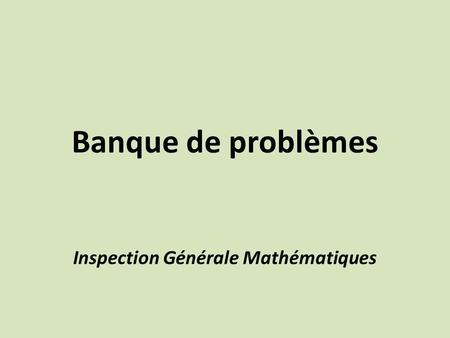 Banque de problèmes Inspection Générale Mathématiques.