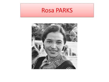 Rosa PARKS.