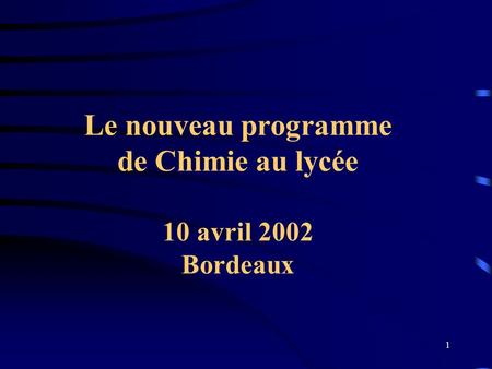 Le nouveau programme de Chimie au lycée 10 avril 2002 Bordeaux
