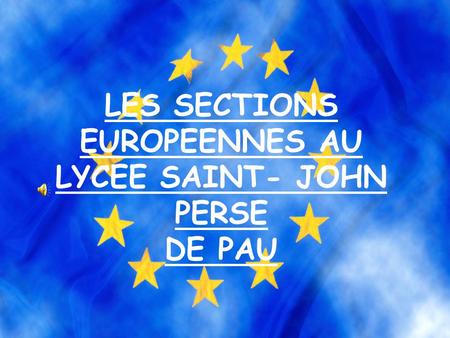 LES SECTIONS EUROPEENNES AU LYCEE SAINT- JOHN PERSE DE PAU