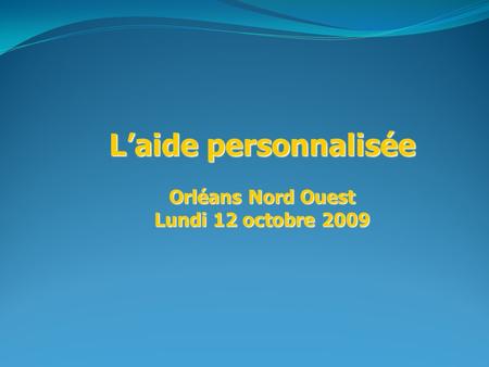 Laide personnalisée Orléans Nord Ouest Lundi 12 octobre 2009.