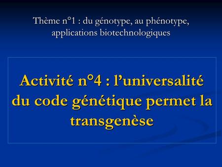 Activité n°4 : l’universalité du code génétique permet la transgenèse
