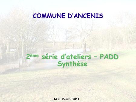 COMMUNE DANCENIS 2 ème série dateliers – PADD Synthèse 14 et 15 avril 2011.