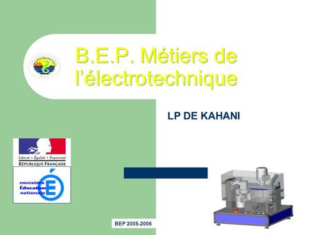 P.A.F. 2002/2003 Stage STI035 ministère Éducation nationale B.E.P. Métiers de lélectrotechnique B.E.P. Métiers de lélectrotechnique BEP 2005-2006 LP DE.
