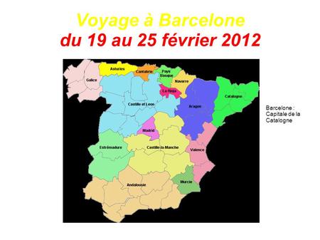 Voyage à Barcelone du 19 au 25 février 2012 Barcelone : Capitale de la Catalogne.