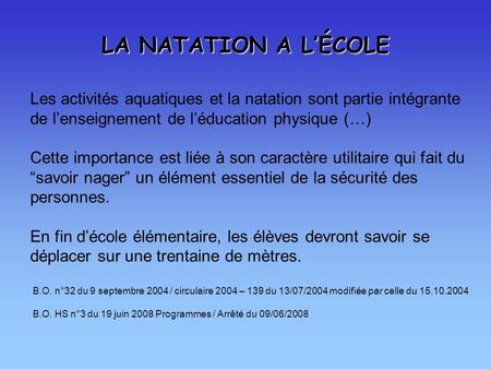 LA NATATION A L’ÉCOLE Les activités aquatiques et la natation sont partie intégrante de l’enseignement de l’éducation physique (…) Cette importance est.