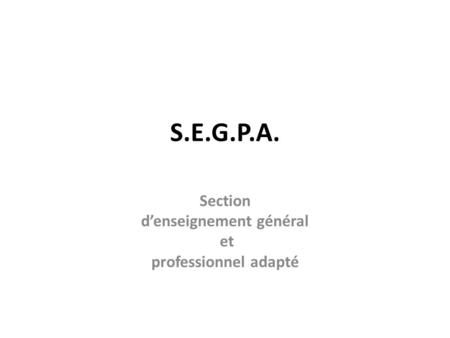 S.E.G.P.A. Section denseignement général et professionnel adapté