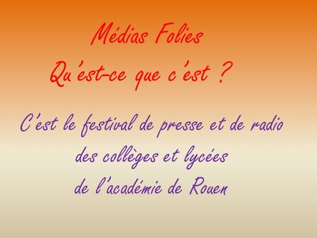 Médias Folies Quest-ce que cest ? Cest le festival de presse et de radio des collèges et lycées de lacadémie de Rouen.
