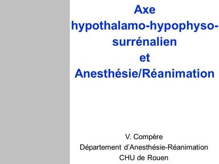 Axe hypothalamo-hypophyso- surrénalien et Anesthésie/Réanimation