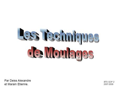 Les Techniques de Moulages Par Deiss Alexandre et Marain Etienne.