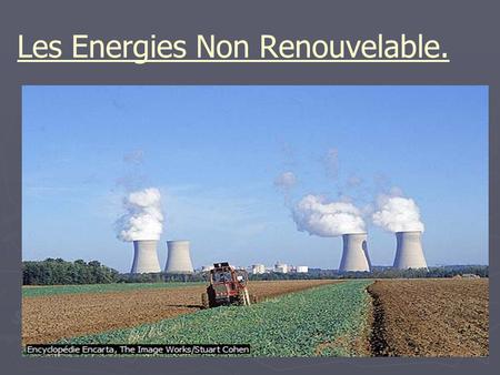 Les Energies Non Renouvelable.