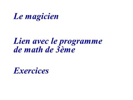 Le magicien Lien avec le programme de math de 3ème Exercices.