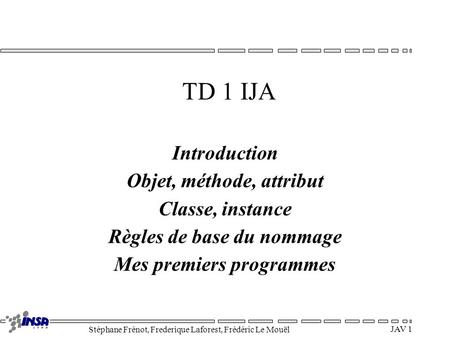 TD 1 IJA Introduction Objet, méthode, attribut Classe, instance