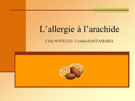 L’allergie à l’arachide Célia NOVELLO - Cynthia SANTAMARIA