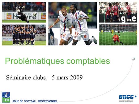 Séminaire clubs – 5 mars 2009 Problématiques comptables.