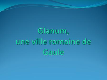 Glanum, une ville romaine de Gaule