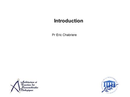 Introduction Pr Eric Chabriere. beaucoup de séquences, peu de fonction Nous sommes à lère post génomique Une macromolécule cest: Une séquence, une structure.