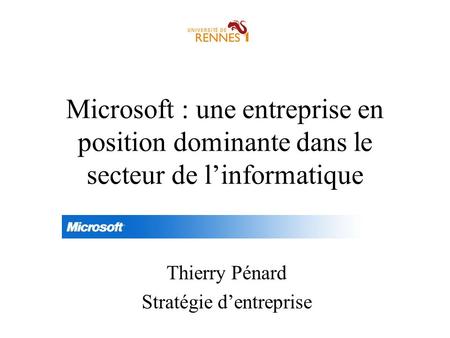 Microsoft : une entreprise en position dominante dans le secteur de linformatique Thierry Pénard Stratégie dentreprise.