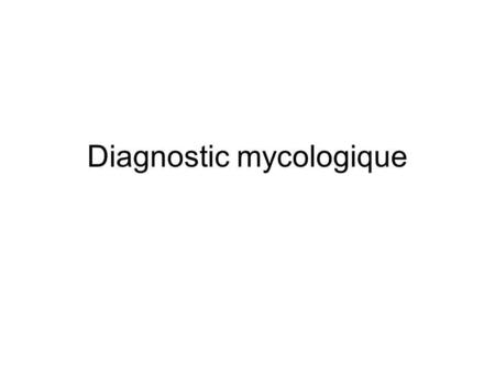 Diagnostic mycologique