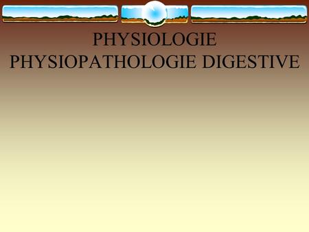 PHYSIOLOGIE PHYSIOPATHOLOGIE DIGESTIVE