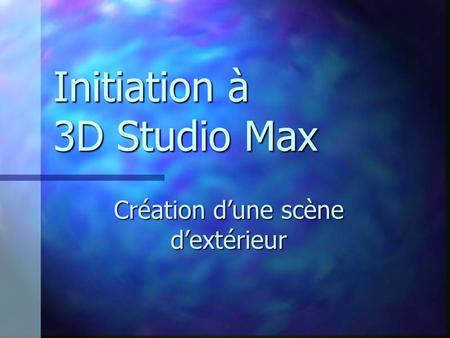Initiation à 3D Studio Max