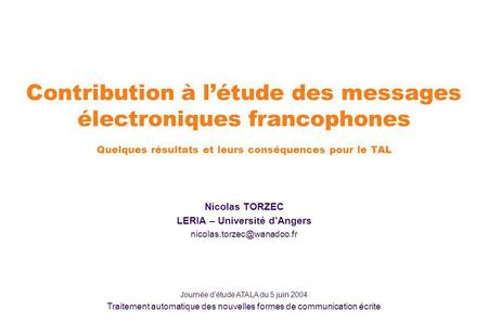 Contribution à létude des messages électroniques francophones Quelques résultats et leurs conséquences pour le TAL Journée détude ATALA du 5 juin 2004.