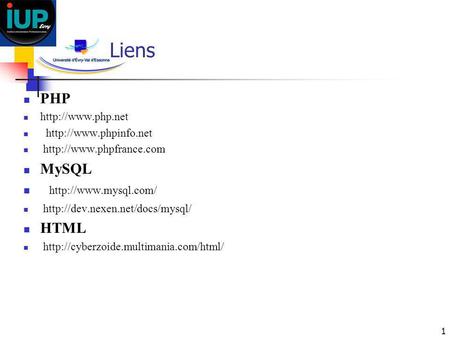 Liens PHP MySQL http://www.mysql.com/ HTML http://www.php.net http://www.phpinfo.net http://www.phpfrance.com MySQL http://www.mysql.com/ http://dev.nexen.net/docs/mysql/