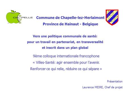Commune de Chapelle-lez-Herlaimont Province de Hainaut - Belgique Vers une politique communale de santé: pour un travail en partenariat, en transversalité