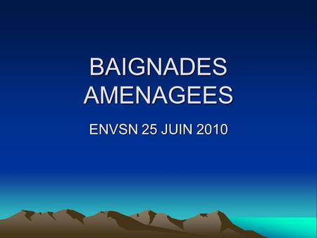BAIGNADES AMENAGEES ENVSN 25 JUIN 2010.