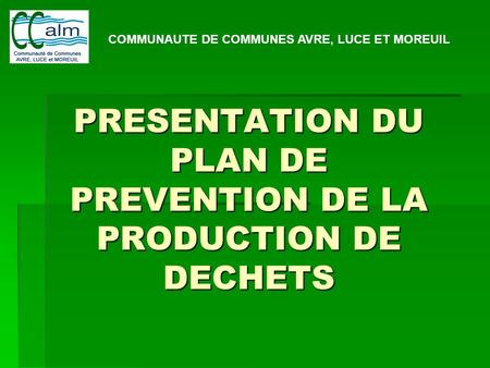 PRESENTATION DU PLAN DE PREVENTION DE LA PRODUCTION DE DECHETS