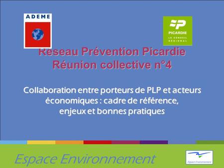 Espace Environnement Réseau Prévention Picardie Réunion collective n°4 Collaboration entre porteurs de PLP et acteurs économiques : cadre de référence,