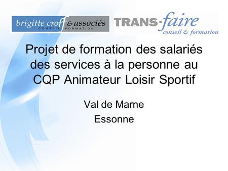 Projet de formation des salariés des services à la personne au CQP Animateur Loisir Sportif Val de Marne Essonne.