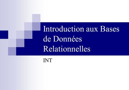 Introduction aux Bases de Données Relationnelles INT.